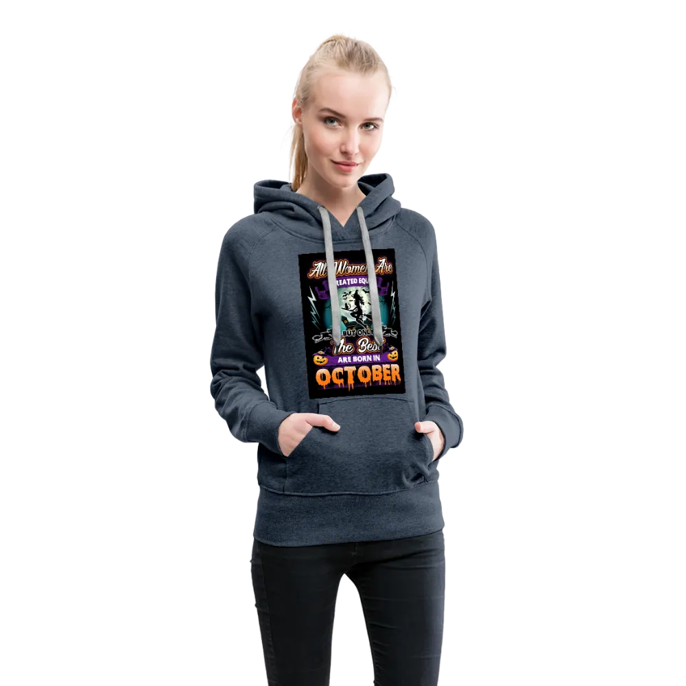 All Women Are Created Equal The Best Are Born In October Women’s Premium Hoodie