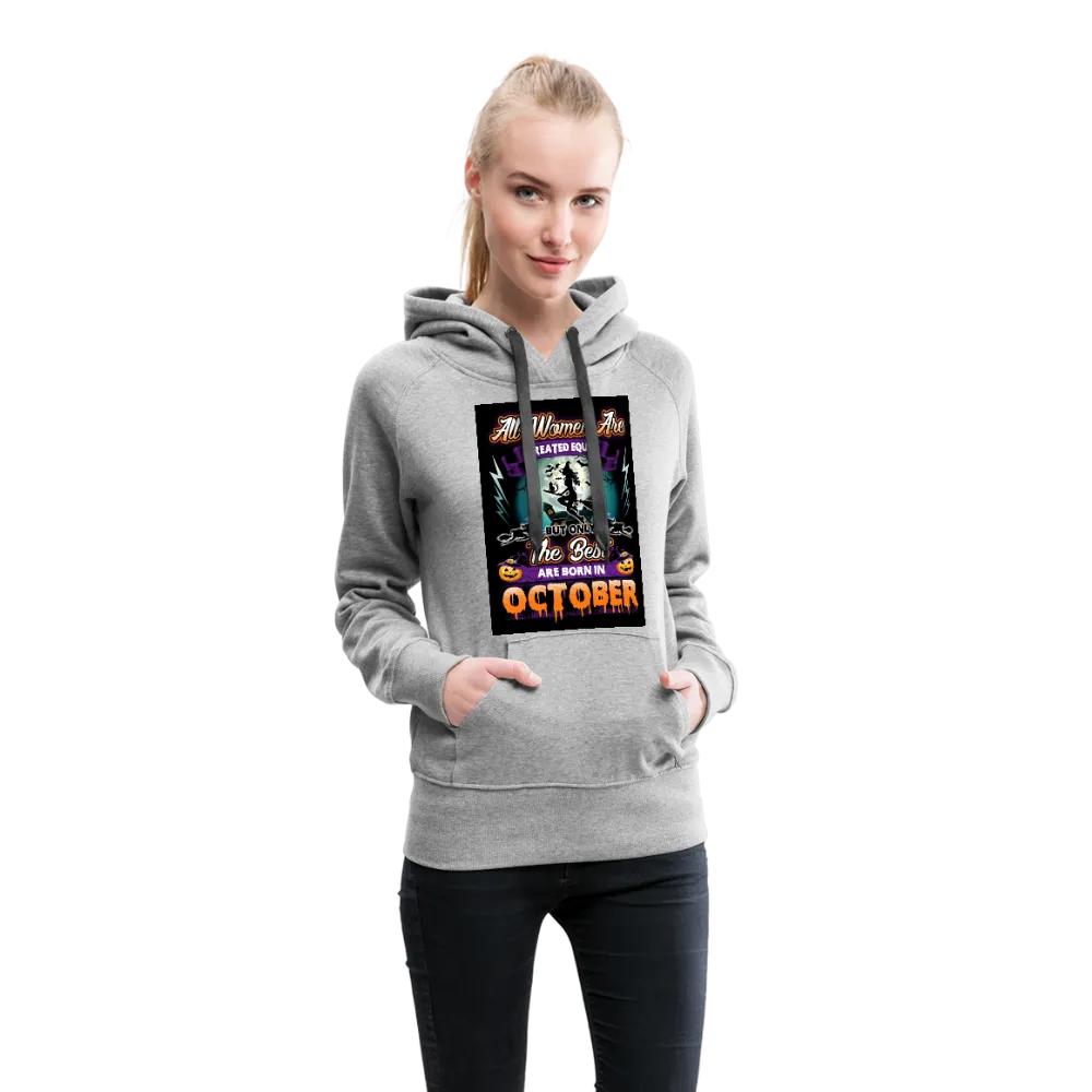 All Women Are Created Equal The Best Are Born In October Women’s Premium Hoodie