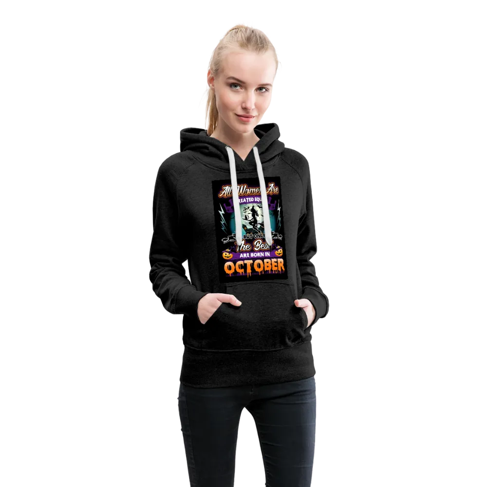 All Women Are Created Equal The Best Are Born In October Women’s Premium Hoodie