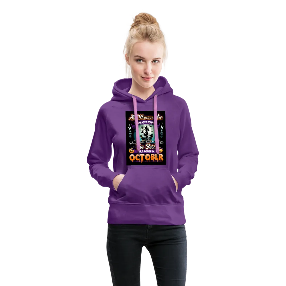 All Women Are Created Equal The Best Are Born In October Women’s Premium Hoodie